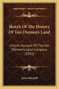 Sketch Of The History Of Van Diemen's Land