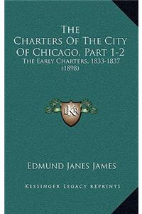 The Charters Of The City Of Chicago, Part 1-2