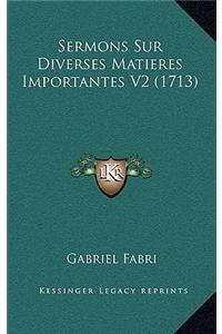 Sermons Sur Diverses Matieres Importantes V2 (1713)