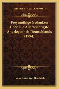 Freymuthige Gedanken Uber Die Allerwichtigste Angelegenheit Deutschlands (1794)