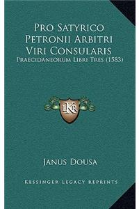 Pro Satyrico Petronii Arbitri Viri Consularis