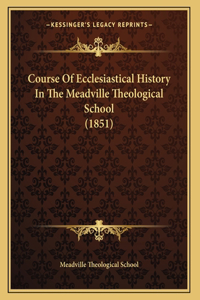Course Of Ecclesiastical History In The Meadville Theological School (1851)