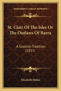 St. Clair Of The Isles Or The Outlaws Of Barra