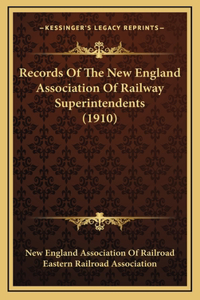 Records Of The New England Association Of Railway Superintendents (1910)
