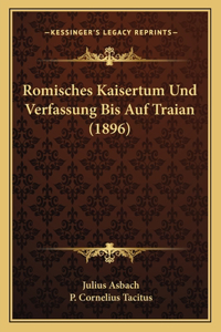 Romisches Kaisertum Und Verfassung Bis Auf Traian (1896)
