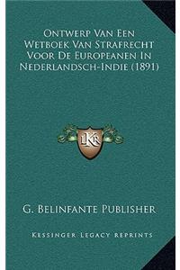 Ontwerp Van Een Wetboek Van Strafrecht Voor De Europeanen In Nederlandsch-Indie (1891)