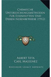Chemische Untersuchungsmethoden Fur Eisenhutten Und Deren Nebenbetriebe (1912)