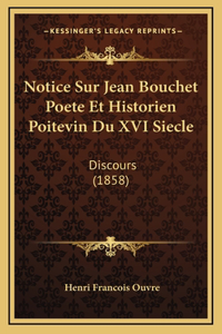 Notice Sur Jean Bouchet Poete Et Historien Poitevin Du XVI Siecle