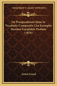 De Praepositionis Meta In Vocabulis Compositis Usu Exemplis Maxime Euripideis Probato (1876)