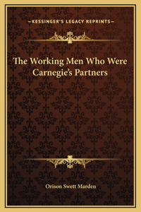 The Working Men Who Were Carnegie's Partners