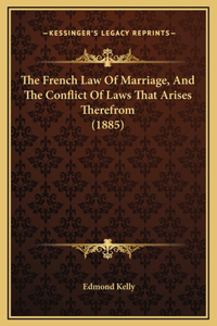 The French Law Of Marriage, And The Conflict Of Laws That Arises Therefrom (1885)