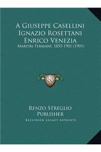 A Giuseppe Casellini Ignazio Rosettani Enrico Venezia