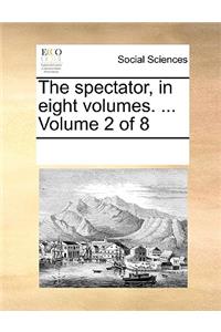 The Spectator, in Eight Volumes. ... Volume 2 of 8