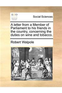 A letter from a Member of Parliament to his friends in the country, concerning the duties on wine and tobacco.