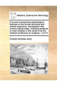 A course of anatomico-physiological lectures on the human structure and animal oeconomy