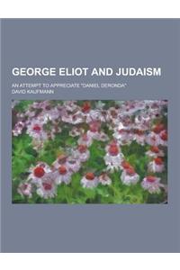 George Eliot and Judaism; An Attempt to Appreciate Daniel Deronda