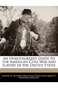 An Unauthorized Guide to the American Civil War and Slavery in the United States