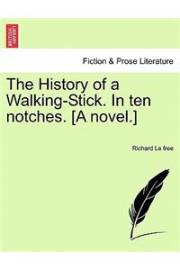 The History of a Walking-Stick. in Ten Notches. [A Novel.]
