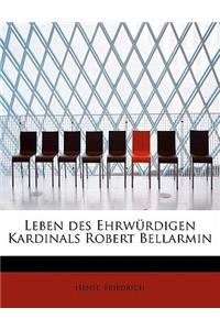 Leben Des Ehrw Rdigen Kardinals Robert Bellarmin