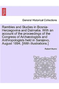 Rambles and Studies in Bosnia-Herzegovina and Dalmatia. with an Account of the Proceedings of the Congress of Arch Ologists and Anthropologists Held in Sarajevo, August 1894. [With Illustrations.]