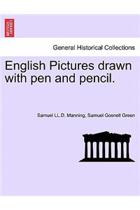 English Pictures Drawn with Pen and Pencil.