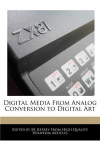 Digital Media from Analog Conversion to Digital Art