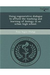 Using Cogenerative Dialogue to Afford the Teaching and Learning of Biology in an Urban High School