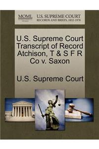 U.S. Supreme Court Transcript of Record Atchison, T & S F R Co V. Saxon