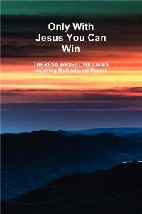 Only With Jesus You Can Win