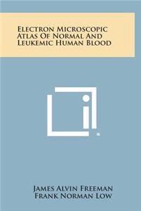 Electron Microscopic Atlas of Normal and Leukemic Human Blood