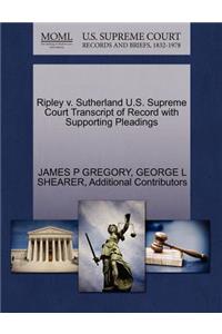 Ripley V. Sutherland U.S. Supreme Court Transcript of Record with Supporting Pleadings