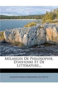 Melanges de Philosophie, D'Histoire Et de Litterature...