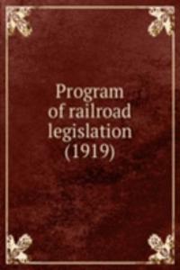 PROGRAM OF RAILROAD LEGISLATION 1919