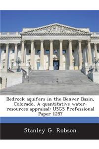 Bedrock Aquifers in the Denver Basin, Colorado, a Quantitative Water-Resources Appraisal