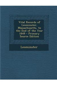 Vital Records of Leominster, Massachusetts, to the End of the Year 1849