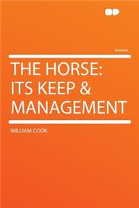 The Horse: Its Keep & Management