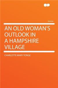 An Old Woman's Outlook in a Hampshire Village