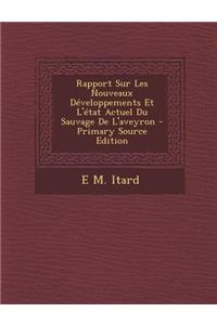 Rapport Sur Les Nouveaux Developpements Et L'Etat Actuel Du Sauvage de L'Aveyron - Primary Source Edition