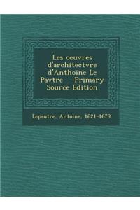 Les Oeuvres D'Architectvre D'Anthoine Le Pavtre