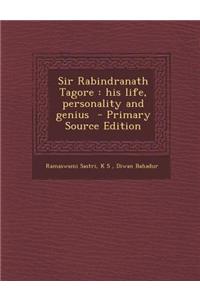Sir Rabindranath Tagore: His Life, Personality and Genius