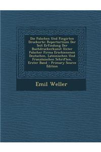 Die Falschen Und Fingirten Druckorte: Repertortium Der Seit Erfindung Der Buchdruckerkunst Unter Falscher Firma Erschienenen Deutschen, Lateinischen Und Franzosischen Schriften, Erster Band