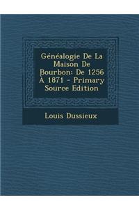 Genealogie de La Maison de Bourbon: de 1256 a 1871