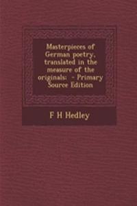 Masterpieces of German Poetry, Translated in the Measure of the Originals; - Primary Source Edition