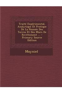 Traite Experimental, Analytique Et Pratique de la Poussee Des Terres Et Des Murs de Revetement ...