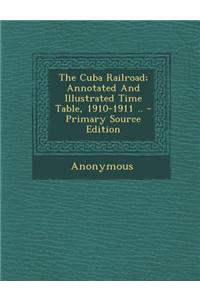 The Cuba Railroad; Annotated and Illustrated Time Table, 1910-1911 ..