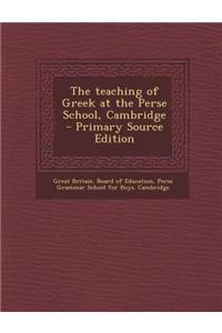 The Teaching of Greek at the Perse School, Cambridge - Primary Source Edition