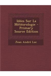 Idees Sur La Meteorologie - Primary Source Edition