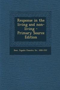 Response in the Living and Non-Living - Primary Source Edition