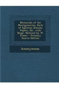 Memorials of the Montgomeries, Earls of Eglinton [Family Papers, Ed., with Biogr. Notices] by W. Fraser