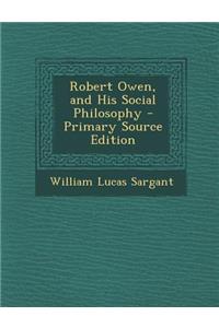 Robert Owen, and His Social Philosophy